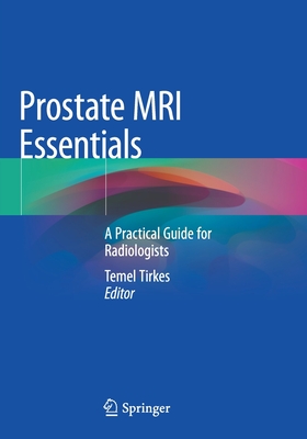 Prostate MRI Essentials: A Practical Guide for Radiologists - Tirkes, Temel (Editor)