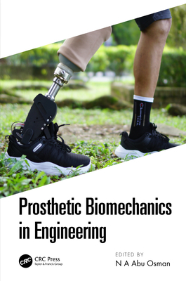 Prosthetic Biomechanics in Engineering - Abu Osman, N a (Editor)