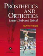 Prosthetics and Orthotics: Lower Limb and Spinal - Seymour, Ron, PhD, PT