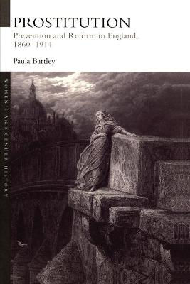 Prostitution: Prevention and Reform in England, 1860-1914 - Bartley, Paula, Dr.