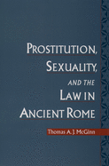 Prostitution, Sexuality, and the Law in Ancient Rome