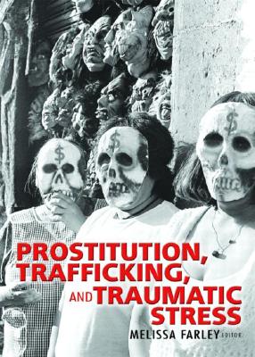 Prostitution, Trafficking, and Traumatic Stress - Farley Phd, Melissa