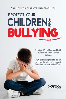 Protect your children from bullying: A guide for parents and teachers - Olcese, Bruno (Contributions by), and Alvarado, Rberson (Contributions by), and Editorial, Nstica