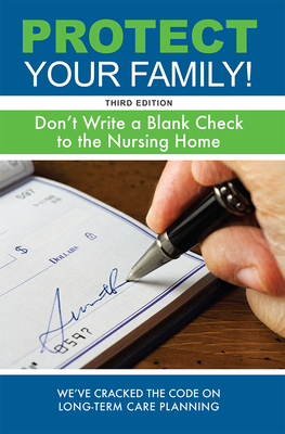 Protect Your Family!: Don't Write a Blank Check to the Nursing Home - Steinbacher, Julieanne E