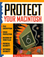 Protect Your Macintosh: Macintosh Security for Individuals and Organizations