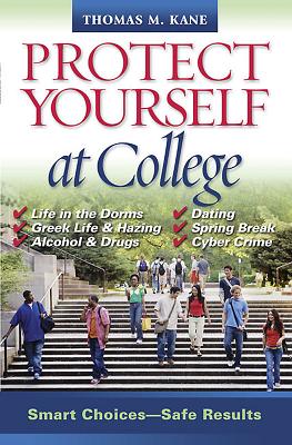 Protect Yourself at College: Smart Choices--Safe Results - Kane, Thomas M