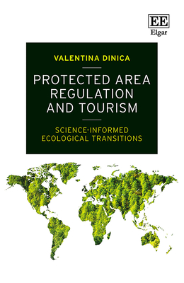 Protected Area Regulation and Tourism: Science-Informed Ecological Transitions - Dinica, Valentina