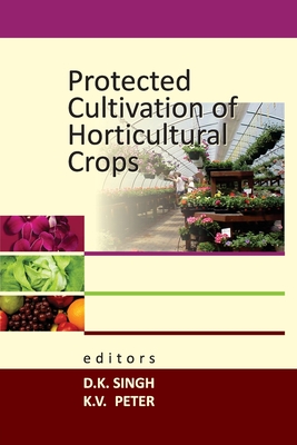 Protected Cultivation of Horticultural Crops - Singh, D K (Editor)