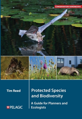 Protected Species and Biodiversity: A Guide for Planners and Ecologists - Reed, Tim