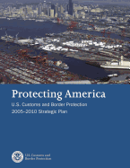 Protecting America: U.S. Customs and Border Protection 2005-2010 Strategic Plan