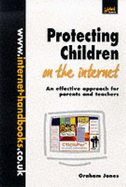 Protecting Children on the Internet: An Effective Approach for Parents and Teachers