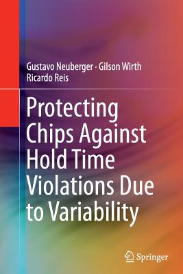 Protecting Chips Against Hold Time Violations Due to Variability - Neuberger, Gustavo, and Wirth, Gilson, and Reis, Ricardo