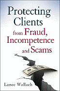 Protecting Clients from Fraud, Incompetence, and Scams