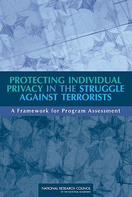 Protecting Individual Privacy in the Struggle Against Terrorists: A Framework for Program Assessment - National Research Council, and Division on Engineering and Physical Sciences, and Computer Science and Telecommunications Board