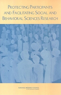 Protecting Participants and Facilitating Social and Behavioral Sciences Research - National Research Council, and Division on Behavioral and Social Sciences and Education, and Board on Behavioral Cognitive...