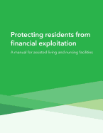 Protecting residents from financial exploitation: A manual for assisted living and nursing facilities - Consumer Financial Protection Bureau