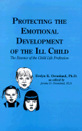Protecting the Emotional Development of the Ill Child: The Essence of the Child Life Profession