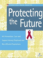 Protecting the Future: HIV Prevention, Care, and Support Among Displaced and War-Affected Populations