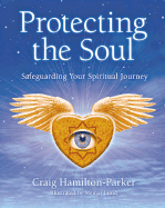 Protecting the Soul: Safeguarding Your Spiritual Journey - Hamilton-Parker, Craig