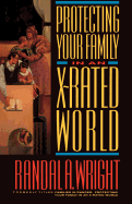 Protecting Your Family in an X-Rated World - Wright, Randal A