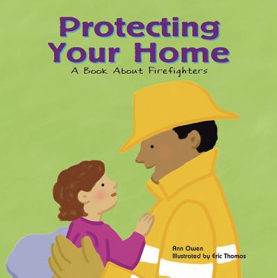 Protecting Your Home: A Book about Firefighters - Owen, Ann