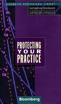 Protecting Your Practice - Vessenes, Katherine, and International Association for Financial Planning