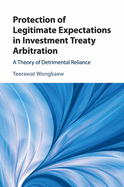 Protection of Legitimate Expectations in Investment Treaty Arbitration: A Theory of Detrimental Reliance