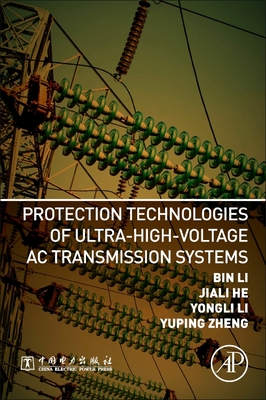 Protection Technologies of Ultra-High-Voltage AC Transmission Systems - Li, Bin, and Li, Yongli, and He, Jiali