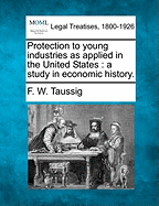 Protection to Young Industries as Applied in the United States: A Study in Economic History