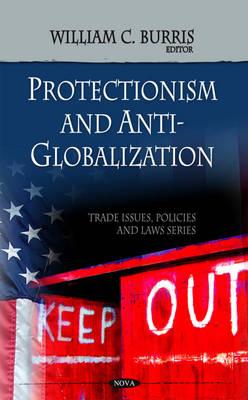 Protectionism & Anti-globalization - Burris, William C (Editor)