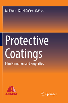 Protective Coatings: Film Formation and Properties - Wen, Mei (Editor), and Dusek, Karel (Editor)