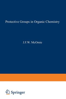 Protective Groups in Organic Chemistry - McOmie, J (Editor)