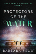 Protectors of the Water: The Shaman Chronicles Book 3