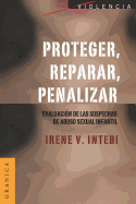 Proteger, Reparar, Penalizar: Evaluaci?n de las sospechas de abuso sexual infantil