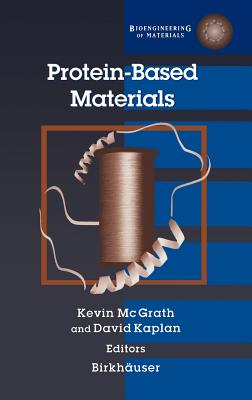 Protein-Based Materials - Kaplan, David, MD, and McGrath, Kevin