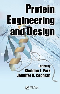 Protein Engineering and Design - Park, Sheldon J (Editor), and Cochran, Jennifer R (Editor)