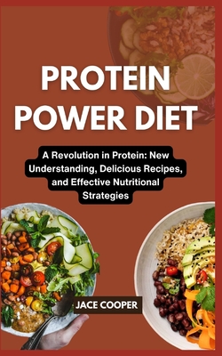 Protein Power Diet: A Revolution in Protein: New Understanding, Delicious Recipes, and Effective Nutritional Strategies - Bruno, Chad