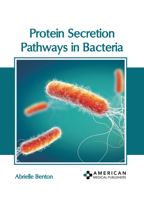 Protein Secretion Pathways in Bacteria - Benton, Abrielle (Editor)