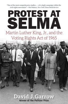 Protest at Selma: Martin Luther King, Jr., and the Voting Rights Act of 1965 - Garrow, David J, Professor