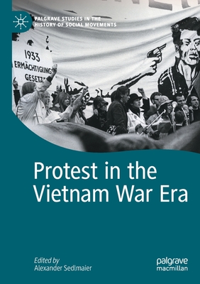 Protest in the Vietnam War Era - Sedlmaier, Alexander (Editor)