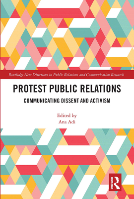 Protest Public Relations: Communicating dissent and activism - Adi, Ana (Editor)