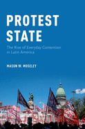 Protest State: The Rise of Everyday Contention in Latin America