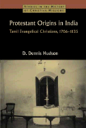 Protestant Origins in India: Tamil Evangelical Christians, 1706-1835