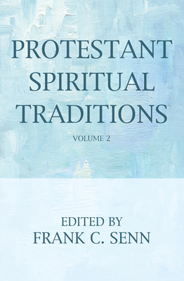 Protestant Spiritual Traditions, Volume Two - Senn, Frank C (Editor)