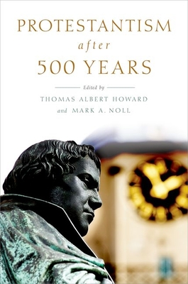 Protestantism After 500 Years - Howard, Thomas Albert (Editor), and Noll, Mark A (Editor)