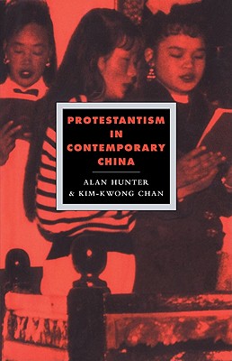 Protestantism in Contemporary China - Hunter, Alan, and Chan, Kim-Kwong