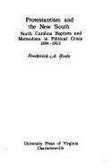 Protestantism & the New South: North Carolina Baptists & Methodists in Political Crisis, 1894-1903 - Bode, Frederick A.