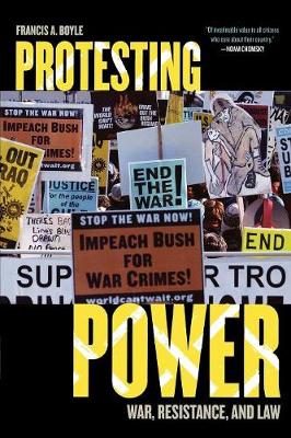 Protesting Power: War, Resistance, and Law - Boyle, Francis A