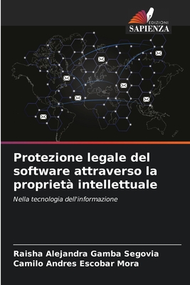 Protezione legale del software attraverso la propriet? intellettuale - Gamba Segovia, Raisha Alejandra, and Escobar Mora, Camilo Andr?s