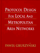 Protocol Design for Local and Metropolitan Area Networks - Gburzynski, Pawe